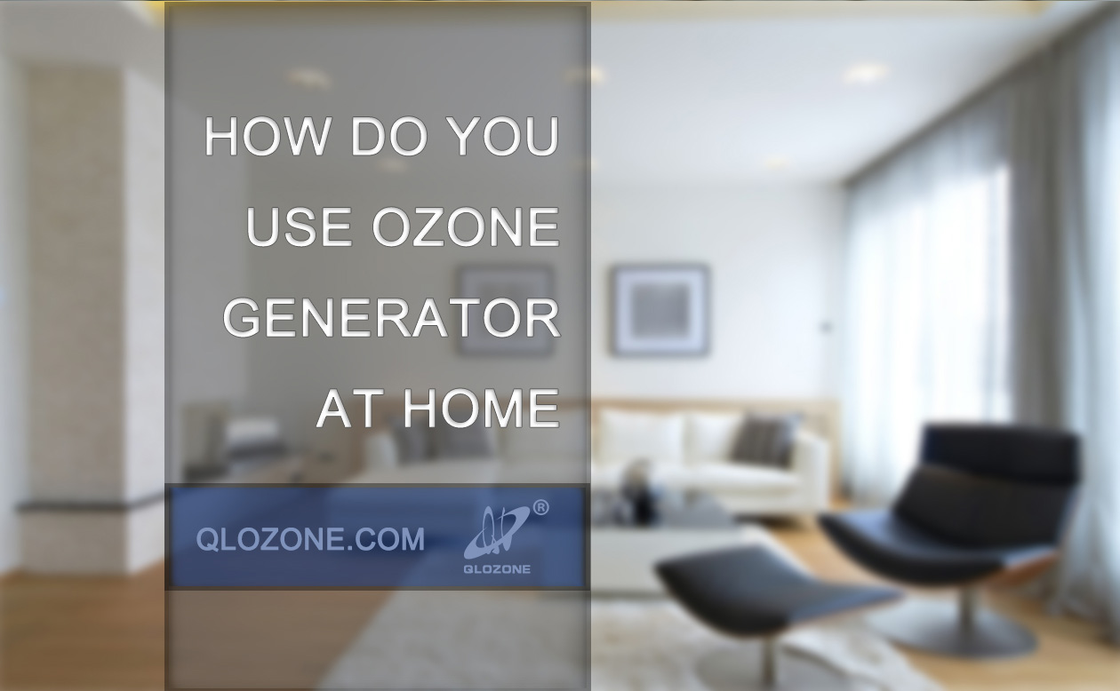 How to use ozone generator in home?